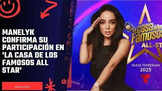 Manelyk confirma su participación en 'La Casa de los Famosos All Star'