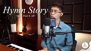 Jesus Paid It All - Story and song | THY HYMNS