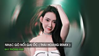 NONSTOP VINAHOUSE 2025 - NHẠC GÕ NỔI GAI ỐC ( THÁI HOÀNG REMIX ) - NHẠC REMIX HOT TREND TIKTOK 2025