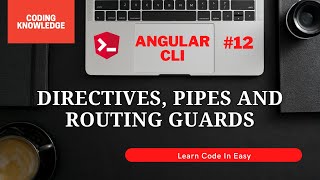 Directives, Pipes And Routing Guards In Angular CLI | Angular Complete Tutorial | Coding Knowledge