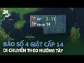 Bão số 4 giật cấp 14, di chuyển theo hướng Tây | VTV24