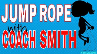 JUMP ROPE with COACH SMITH Jump Rope Warm Up/PE Activity