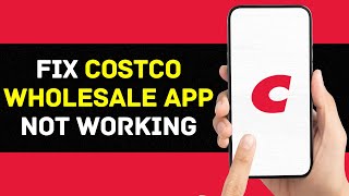 Costco App Not Working: How to Fix Costco Wholesale App Not Working