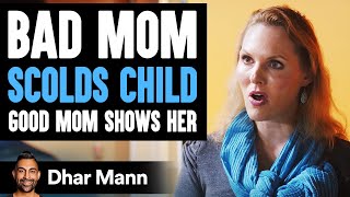 Bad Mom Scolds Her Child, Good Mom Teaches Her A Lesson | Dhar Mann