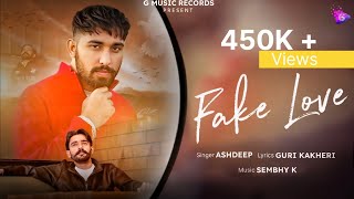 FAKE LOVE (  Audio ) Ashdeep II Guri Kakheri II Sembhy K II Punjabi Song