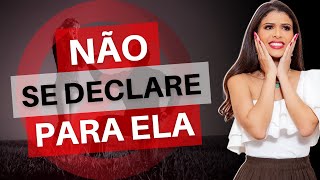 Não Se Declare Para Uma Mulher Sem Saber Disso