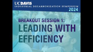 UC DAVIS Decarb Symposium: Breakout Session 1 - Leading with Efficiency