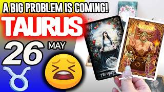 Taurus ♉😖A BIG PROBLEM IS COMING❗😡 horoscope for today MAY 26 2026 ♉ #taurus tarot MAY