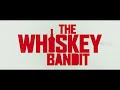 the whiskey bandit uk trailer 2018