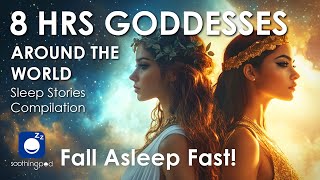 Bedtime Sleep Stories |💙 8 HRS Goddesses around the World Myths Compilation 🔥| Mythology Sleep Story