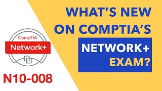 What's New on CompTIA's Network+ N10-008 Exam?