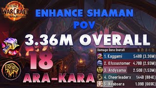 18 Ara-Kara | Enhancement Shaman POV | 3.36 Mill Overall