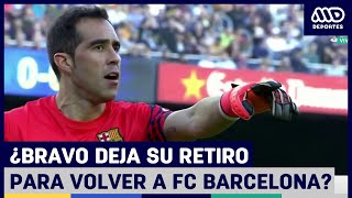 ¿Claudio Bravo deja el retiro para volver a FC Barcelona?