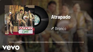 Bronco - Atrapado (Audio)