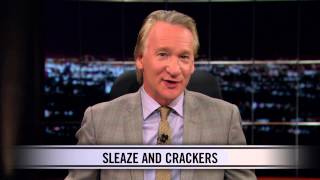 Real Time With Bill Maher: New Rule - Sleaze and Crackers (HBO)