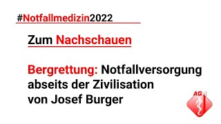 Notfallmedizin 2022 – Bergrettung: Notfallversorgung abseits der Zivilisation – Josef Burger