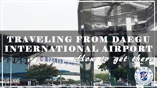 TRAVELING FROM DAEGU INTERNATIONAL AIRPORT || How to get to Daegu Airport from Keimyung University