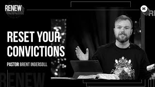 Reset Your Convictions - Renew (Week 1) | Pastor Brent Ingersoll