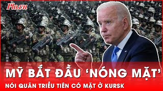 Mỹ ‘nóng mặt’ nói Triều Tiên đã đưa quân đến Kursk, có thể sắp chiến đấu với Ukraine