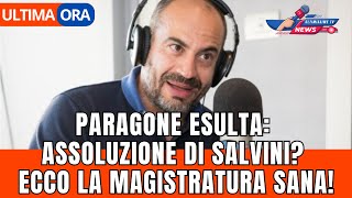 PARAGONE ESULTA: ASSOLUZIONE DI SALVINI? ECCO LA MAGISTRATURA SANA!