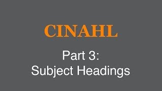 CINAHL Tutorial - Part 3: Subject Headings