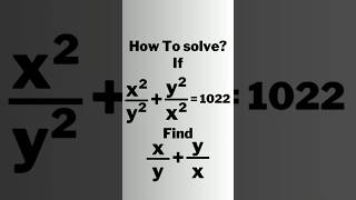 A Nice Olympiad Algebraic Equation • x/y+y/x=? #shorts #olympiad #mathematics #matholympiad #maths