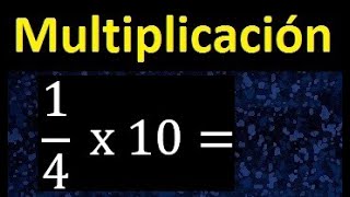 1/4 por 10 , como multiplicar una fraccion por un numero , multiplicacion