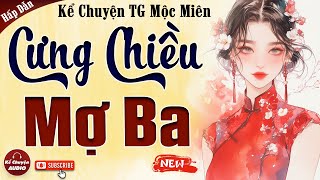 Tiểu Thuyết Việt Nam xưa: CƯNG CHIỀU MỢ BA trọn bộ - Kể Chuyện Audio 2024