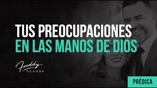 Coloca tus preocupaciones en las manos de Dios - Freddy DeAnda