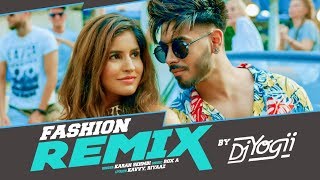 Fashion Remix DJ Yogii | Karan Sehmbi Ft. Sakshi Malik | Rox A | Kavvy & Riyaaz | Latest Songs 2018
