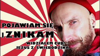 Widziałem cud! - Jezus ze  Świebodzina - Pojawiam się i znikam