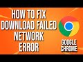 How To Fix Google Chrome Download Failed Network Error