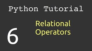 Relational Operators : Python Tutorial #6