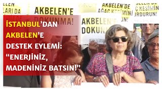 İstanbul'da Akbelen'e dikkat çeken destek eylemi: "Daha fazla ölmek istemiyoruz!"