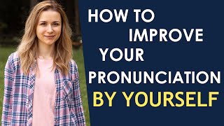 How to PRACTICE Pronunciation by YOURSELF