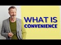 Convenience | Meaning of convenience