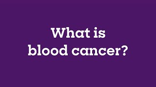 Blood Cancer UK: What is blood cancer