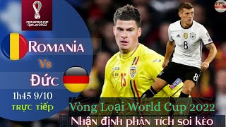 nhận định soi kèo Romania vs Đức  | trực tiếp bóng đá vòng loại world cup | 1h45 ngày 9/10/2021