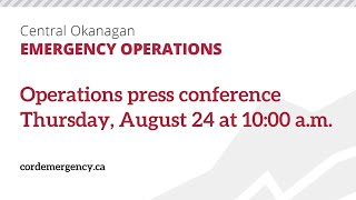 Central Okanagan Regional Emergency News Conference - August 24