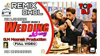 Wedding (Dhol Remix) Sharry Mann | G.M Moonak Production with RX Chamkara Latest mix song 2020