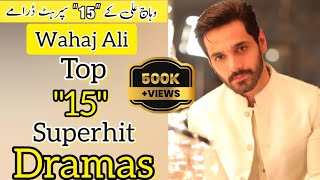 Top 15 Superhit & Blockbuster Dramas of Wahaj Ali ! Wahaj Ali Best Dramas ! New Pakistani Dramas !