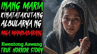 INANG MARIA ANG KINATATAKUTANG ALBULARYA NG MGA MAMBABARANG l Kwentong Aswang l True Story