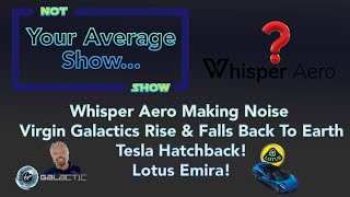 Whisper Aero Making Noise, Virgin Galactic Rise & Falls Back To Earth, Tesla Hatchback, Lotus Emira!
