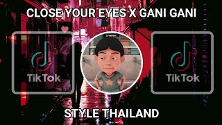 DJ CLOSE YOUR EYES X GANI GANI STYLE THAILAND