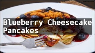 Recipe Blueberry Cheesecake Pancakes