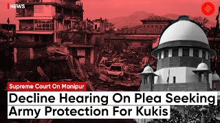 Manipur: SC Declines Hearing Of Plea By Manipur Tribal Forum Seeking Army Protection For Kukis