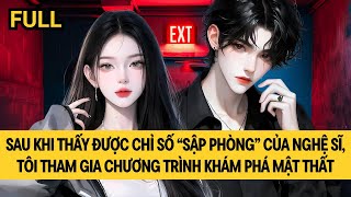 [FULL REVIEW] SAU KHI THẤY ĐƯỢC CHỈ SỐ “SẬP PHÒNG” CỦA NGHỆ SĨ, TÔI THAM GIA SHOW KHÁM PHÁ MẬT THẤT