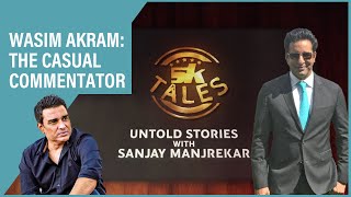 Wasim Akram and his not so serious commentary story | Sanjay Manjrekar | SK Tales