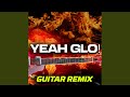 yeah glo guitar (Remix)