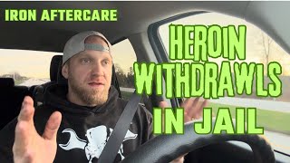 Detoxing in Jail - what’s heroin withdrawal like in jail?